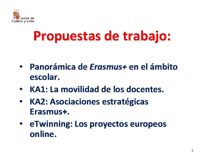 Propuestas de trabajo: • Panorámica de Erasmus+ en el ámbito escolar. • KA 1: