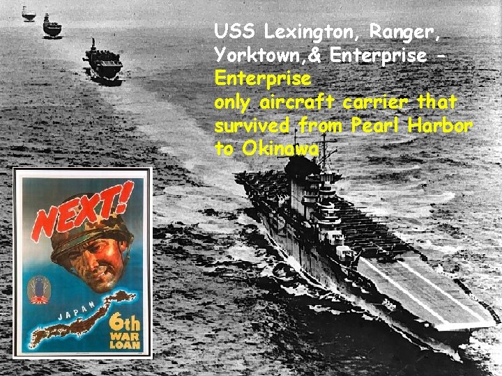 USS Lexington, Ranger, Yorktown, & Enterprise only aircraft carrier that survived from Pearl Harbor