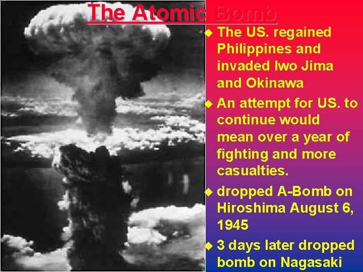 The Atomic Bomb u The US. regained Philippines and invaded Iwo Jima and Okinawa