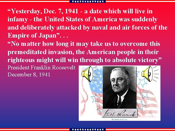 “Yesterday, Dec. 7, 1941 - a date which will live in infamy - the