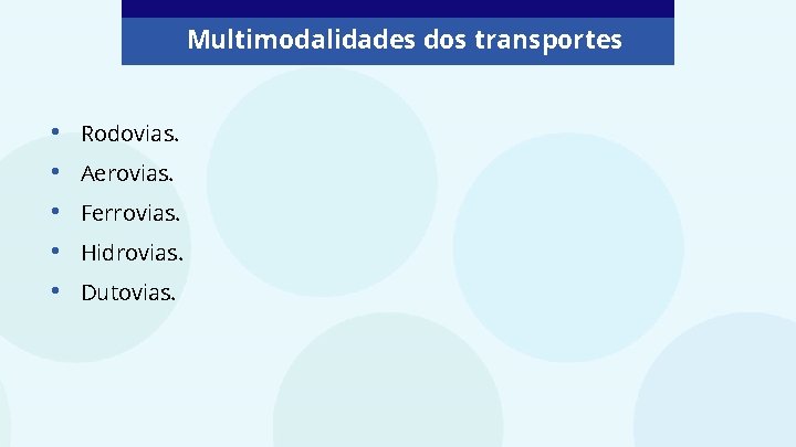 Multimodalidades dos transportes • • • Rodovias. Aerovias. Ferrovias. Hidrovias. Dutovias. Multimodalidades dos transportes • • • Rodovias. Aerovias. Ferrovias. Hidrovias. Dutovias.