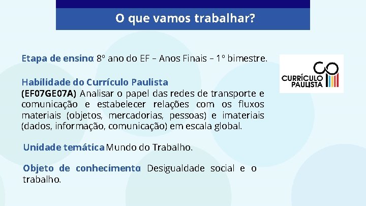 O que vamos trabalhar? Etapa de ensino: 8º ano do EF – Anos Finais O que vamos trabalhar? Etapa de ensino: 8º ano do EF – Anos Finais