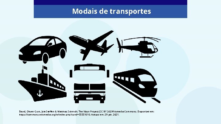 Modais de transportes David, Olivier Guin, Jule Steffen & Matthias Schmidt. The Noun Project Modais de transportes David, Olivier Guin, Jule Steffen & Matthias Schmidt. The Noun Project