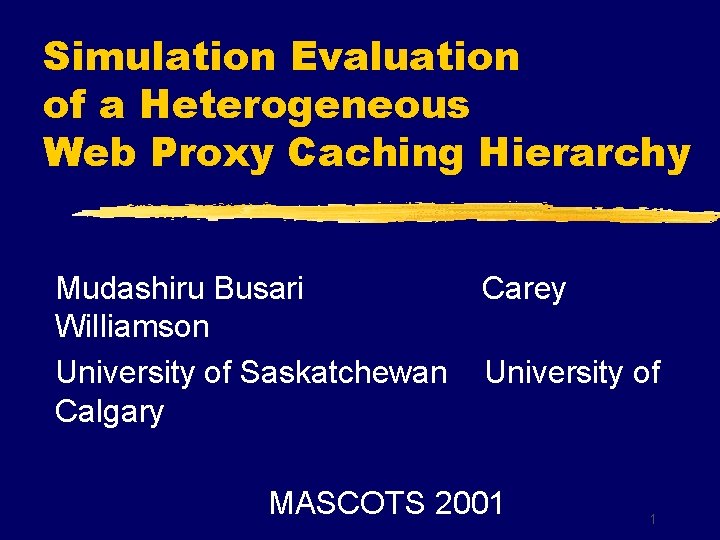 Simulation Evaluation of a Heterogeneous Web Proxy Caching Hierarchy Mudashiru Busari Williamson University of