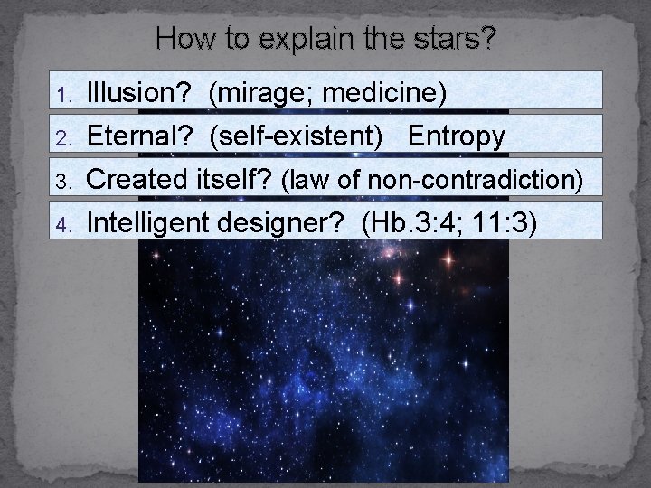 How to explain the stars? 1. Illusion? (mirage; medicine) 2. Eternal? (self-existent) Entropy Created