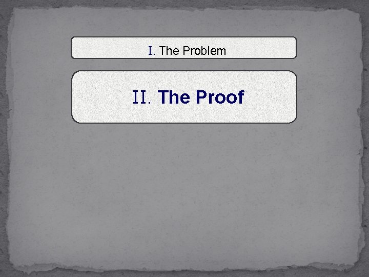 I. The Problem II. The Proof 