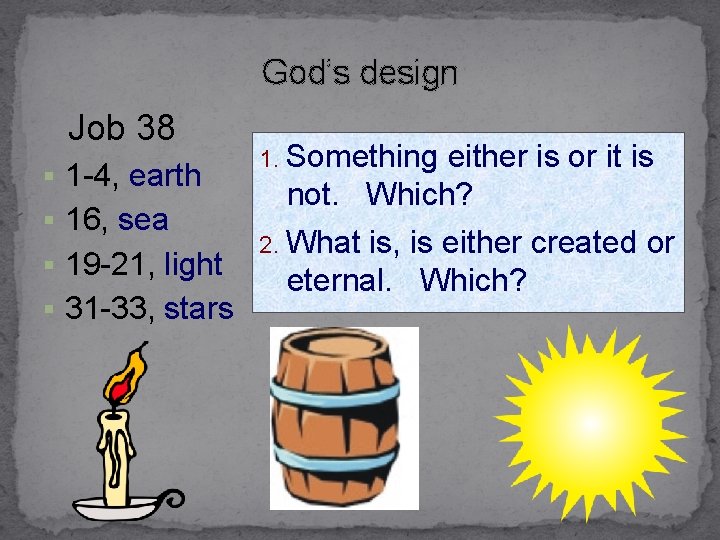 God’s design Job 38 § 1 -4, earth § 16, sea § 19 -21,