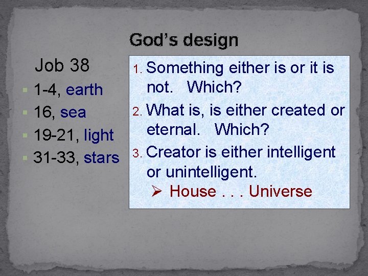 God’s design Job 38 1. Something either is or it is not. Which? §