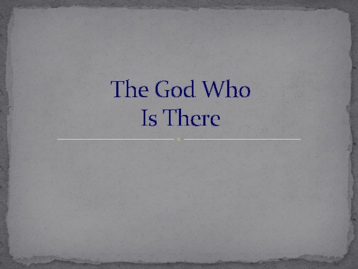 The God Who Is There 