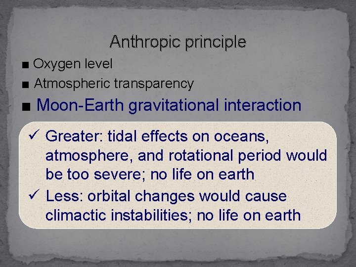 Anthropic principle ■ Oxygen level ■ Atmospheric transparency ■ Moon-Earth gravitational interaction ü Greater: