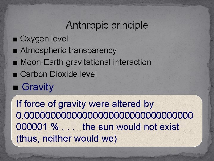 Anthropic principle ■ Oxygen level ■ Atmospheric transparency ■ Moon-Earth gravitational interaction ■ Carbon