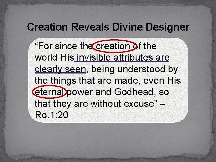 Creation Reveals Divine Designer “For since the creation of the world His invisible attributes