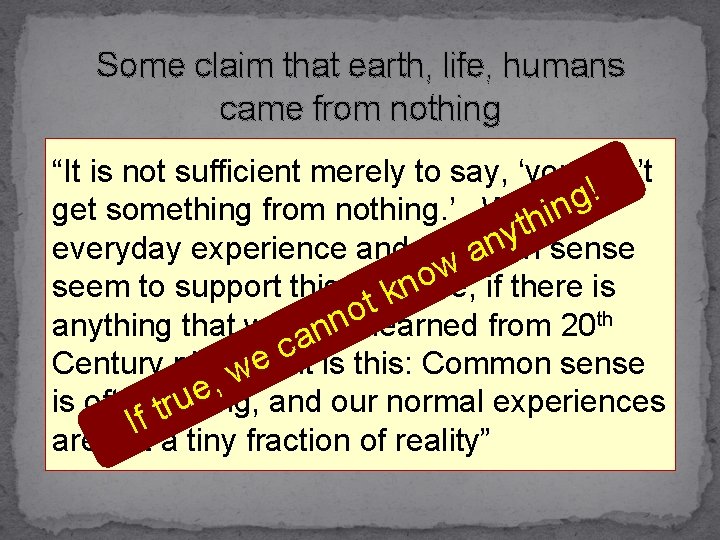 Some claim that earth, life, humans came from nothing “It is not sufficient merely