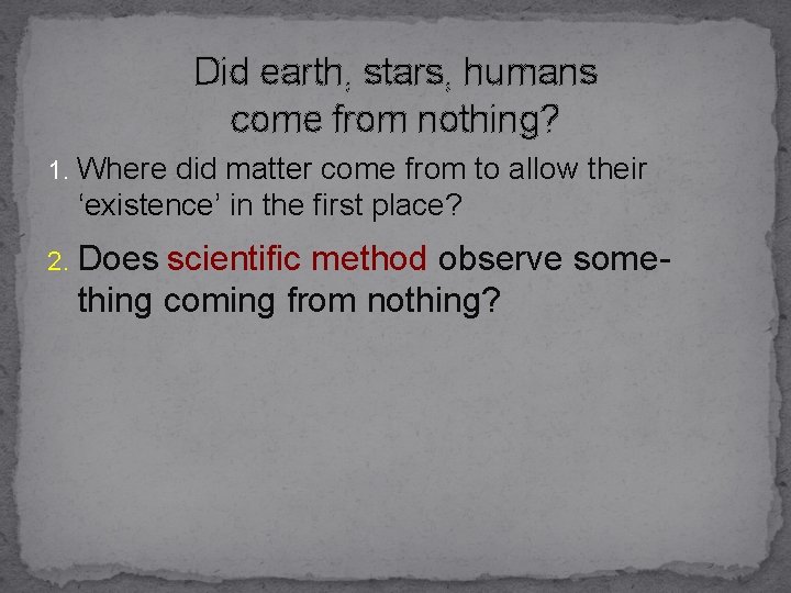 Did earth, stars, humans come from nothing? 1. Where did matter come from to