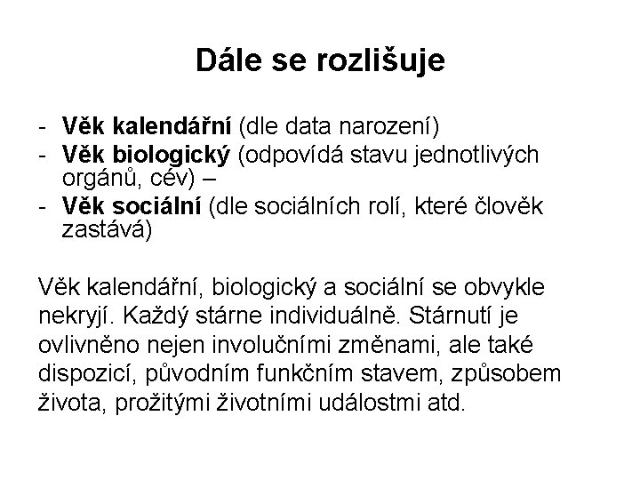 Dále se rozlišuje - Věk kalendářní (dle data narození) - Věk biologický (odpovídá stavu