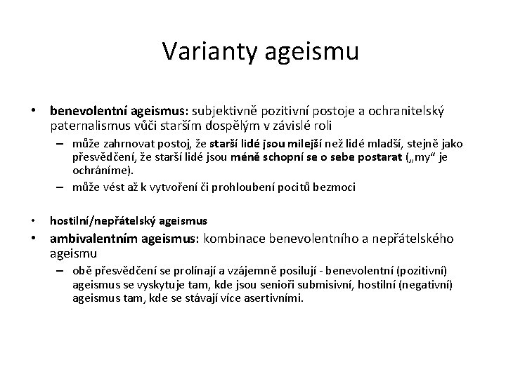 Varianty ageismu • benevolentní ageismus: subjektivně pozitivní postoje a ochranitelský paternalismus vůči starším dospělým