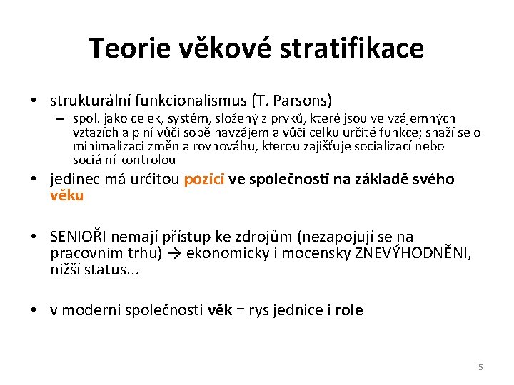 Teorie věkové stratifikace • strukturální funkcionalismus (T. Parsons) – spol. jako celek, systém, složený