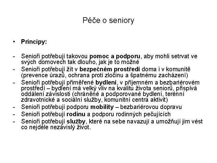 Péče o seniory • Principy: - Senioři potřebují takovou pomoc a podporu, aby mohli