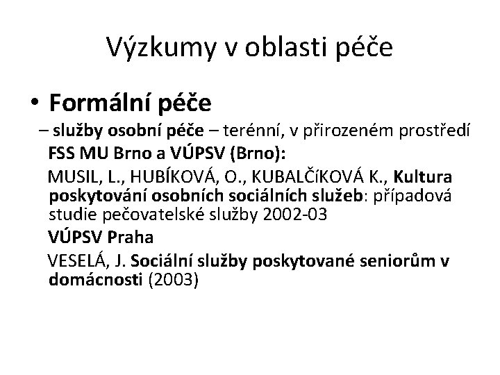 Výzkumy v oblasti péče • Formální péče – služby osobní péče – terénní, v