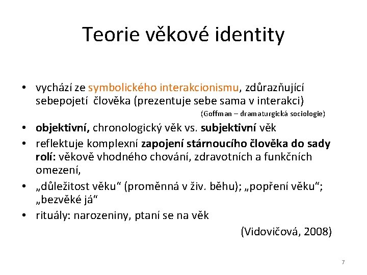 Teorie věkové identity • vychází ze symbolického interakcionismu, zdůrazňující sebepojetí člověka (prezentuje sebe sama