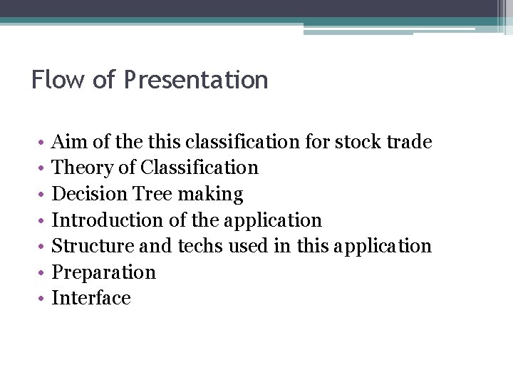 Flow of Presentation • • Aim of the this classification for stock trade Theory