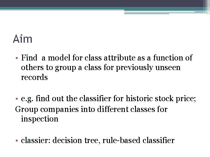 Aim • Find a model for class attribute as a function of others to