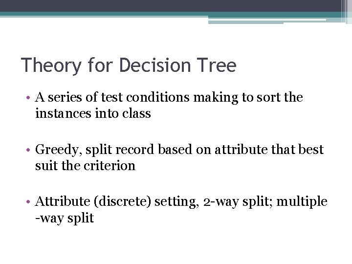 Theory for Decision Tree • A series of test conditions making to sort the