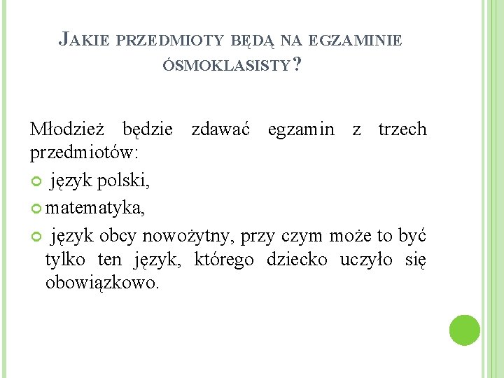 JAKIE PRZEDMIOTY BĘDĄ NA EGZAMINIE ÓSMOKLASISTY? Młodzież będzie zdawać egzamin z trzech przedmiotów: język