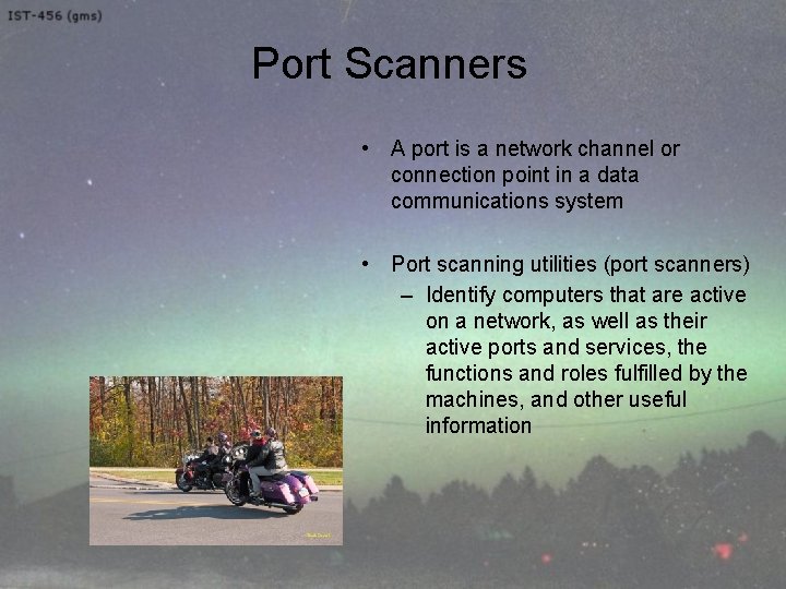 Port Scanners • A port is a network channel or connection point in a
