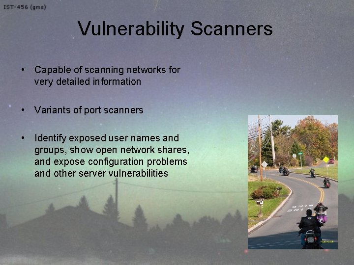 Vulnerability Scanners • Capable of scanning networks for very detailed information • Variants of