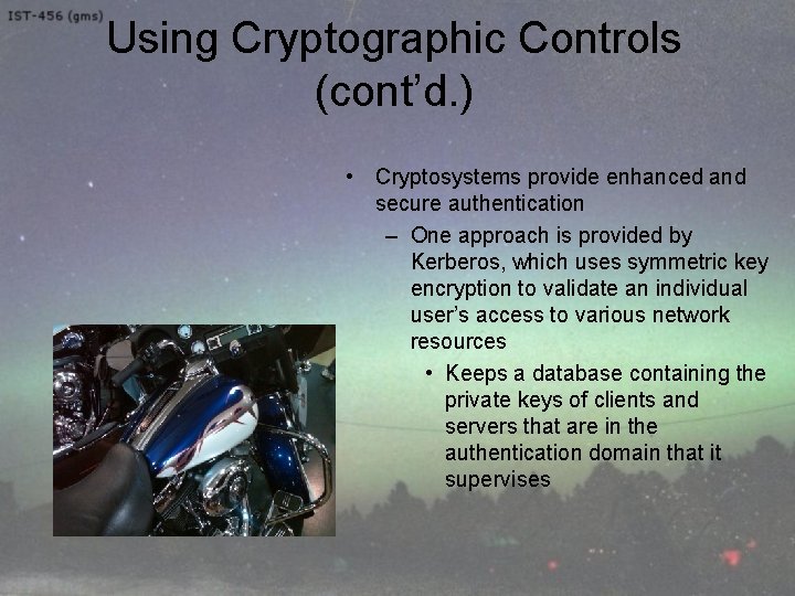 Using Cryptographic Controls (cont’d. ) • Cryptosystems provide enhanced and secure authentication – One