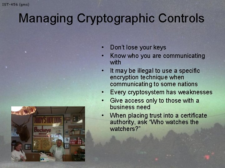Managing Cryptographic Controls • Don’t lose your keys • Know who you are communicating