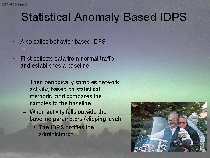 Statistical Anomaly-Based IDPS • Also called behavior-based IDPS • First collects data from normal