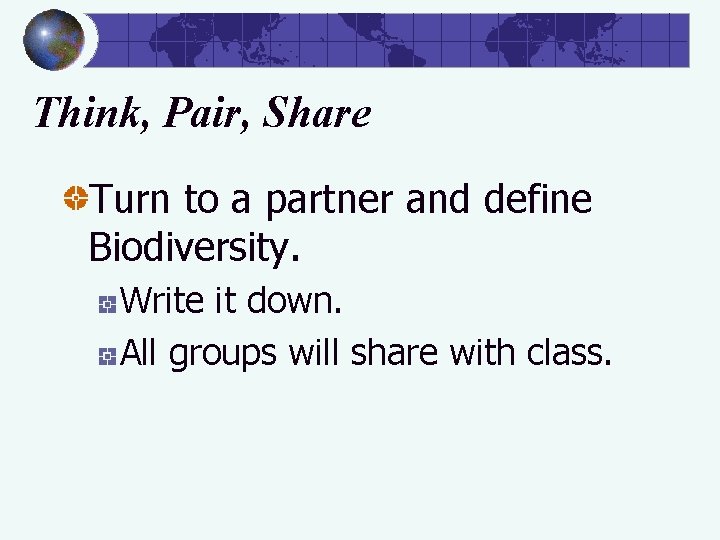 Think, Pair, Share Turn to a partner and define Biodiversity. Write it down. All