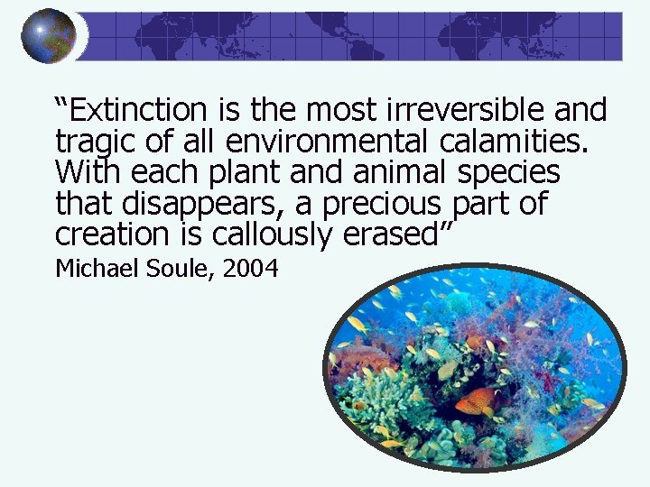 “Extinction is the most irreversible and tragic of all environmental calamities. With each plant