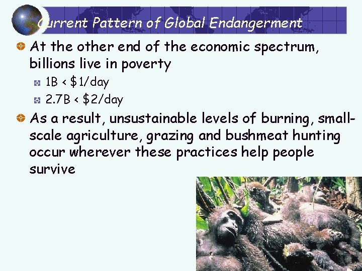 Current Pattern of Global Endangerment At the other end of the economic spectrum, billions