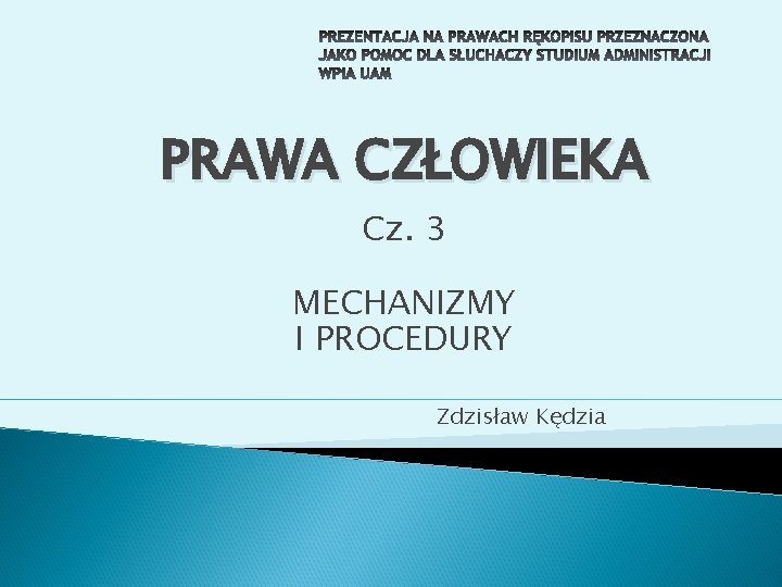 PRAWA CZŁOWIEKA Cz. 3 MECHANIZMY I PROCEDURY Zdzisław Kędzia 