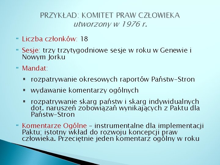 PRZYKŁAD: KOMITET PRAW CZŁOWIEKA utworzony w 1976 r. Liczba członków: 18 Sesje: trzytygodniowe sesje