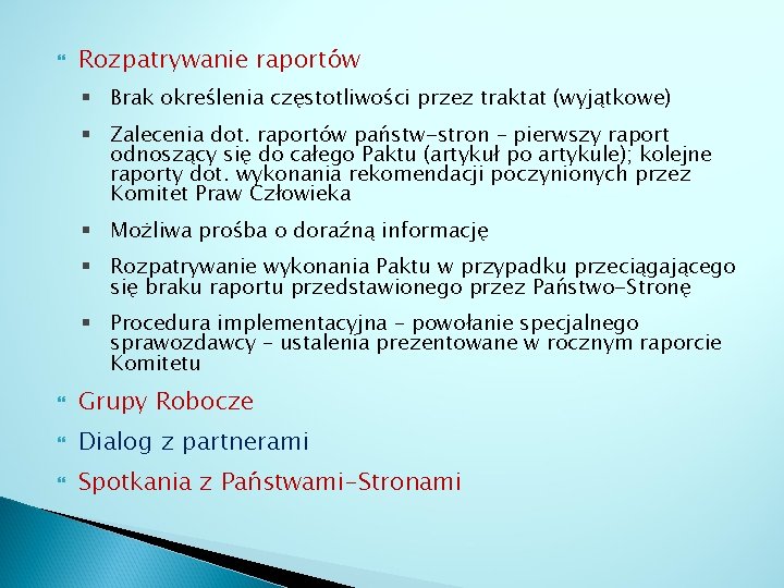  Rozpatrywanie raportów § Brak określenia częstotliwości przez traktat (wyjątkowe) § Zalecenia dot. raportów