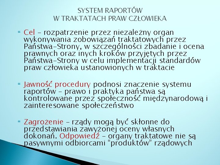 SYSTEM RAPORTÓW W TRAKTATACH PRAW CZŁOWIEKA Cel – rozpatrzenie przez niezależny organ wykonywania zobowiązań