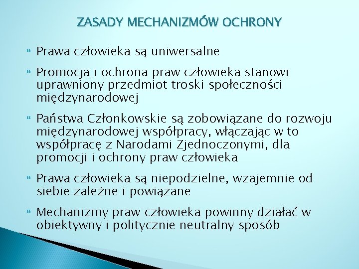 ZASADY MECHANIZMÓW OCHRONY Prawa człowieka są uniwersalne Promocja i ochrona praw człowieka stanowi uprawniony