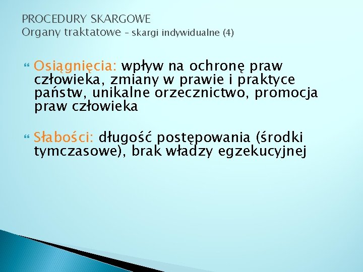 PROCEDURY SKARGOWE Organy traktatowe – skargi indywidualne (4) Osiągnięcia: wpływ na ochronę praw człowieka,