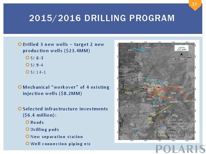 15 2015/2016 DRILLING PROGRAM Drilled 3 new wells – target 2 new production wells