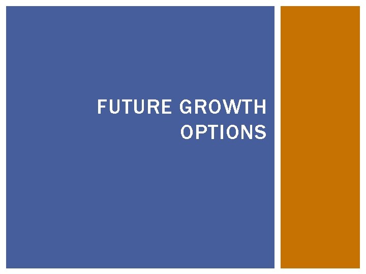 FUTURE GROWTH OPTIONS 