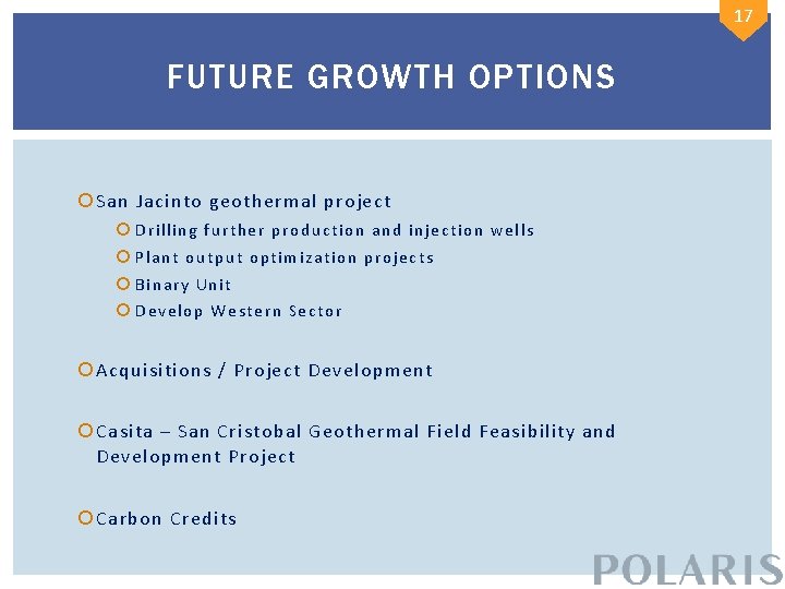 17 FUTURE GROWTH OPTIONS San Jacinto geothermal project Drilling further production and injection wells