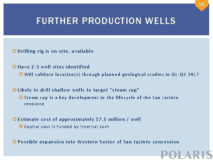 18 FURTHER PRODUCTION WELLS Drilling rig is on-site, available Have 2 -3 well sites