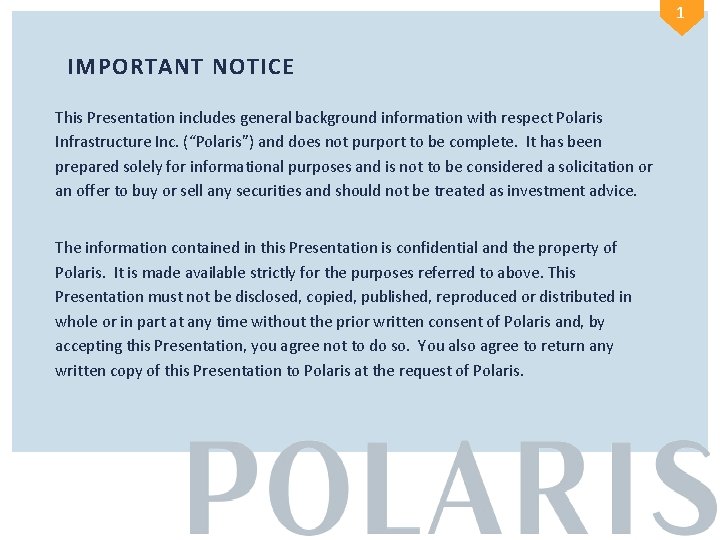 1 IMPORTANT NOTICE This Presentation includes general background information with respect Polaris Infrastructure Inc.