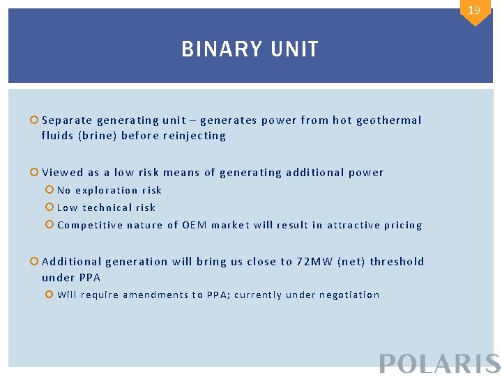 19 BINARY UNIT Separate generating unit – generates power from hot geothermal fluids (brine)