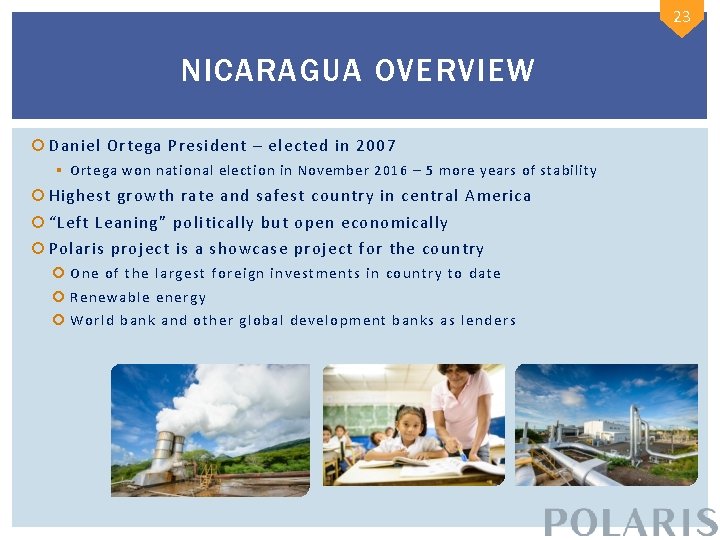 23 NICARAGUA OVERVIEW Daniel Ortega President – elected in 2007 § Ortega won national