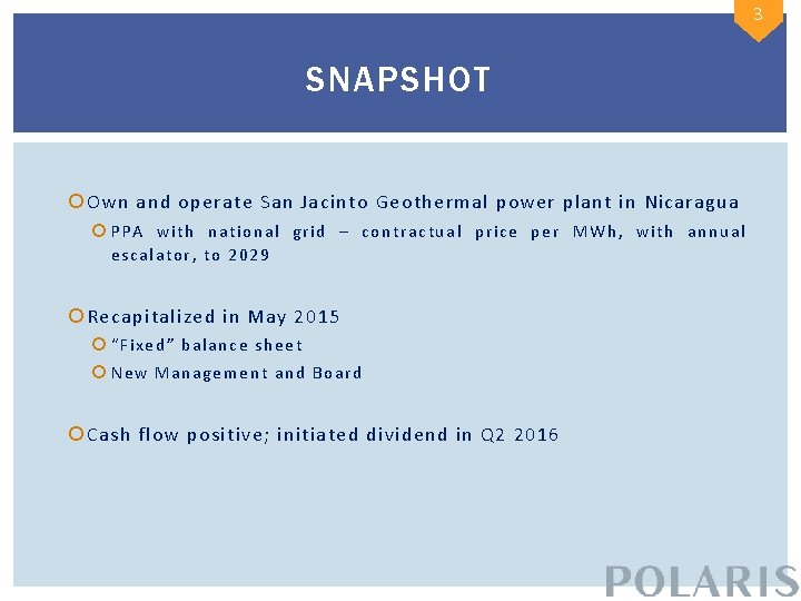 3 SNAPSHOT Own and operate San Jacinto Geothermal power plant in Nicaragua PPA with